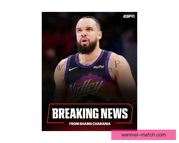 太阳队狄龙复出在即球队谨慎考虑或将延迟上场时间